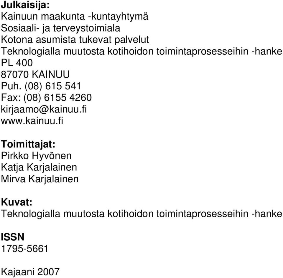 (08) 615 541 Fax: (08) 6155 4260 kirjaamo@kainuu.