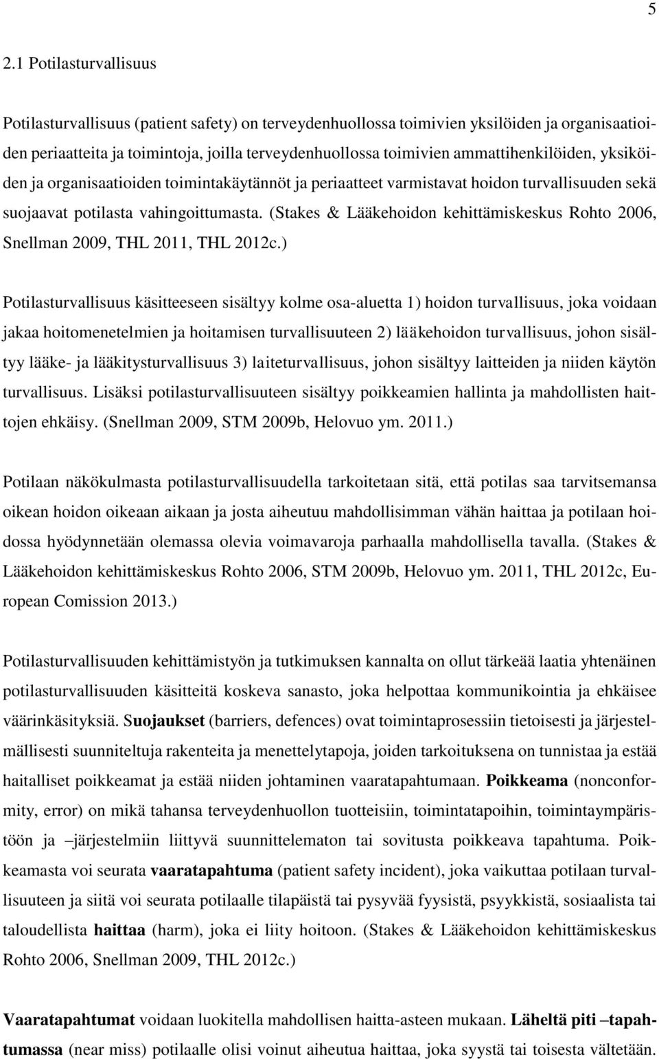 (Stakes & Lääkehoidon kehittämiskeskus Rohto 2006, Snellman 2009, THL 2011, THL 2012c.