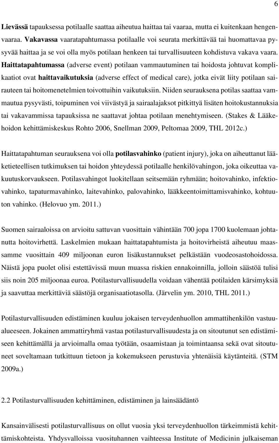 Haittatapahtumassa (adverse event) potilaan vammautuminen tai hoidosta johtuvat komplikaatiot ovat haittavaikutuksia (adverse effect of medical care), jotka eivät liity potilaan sairauteen tai