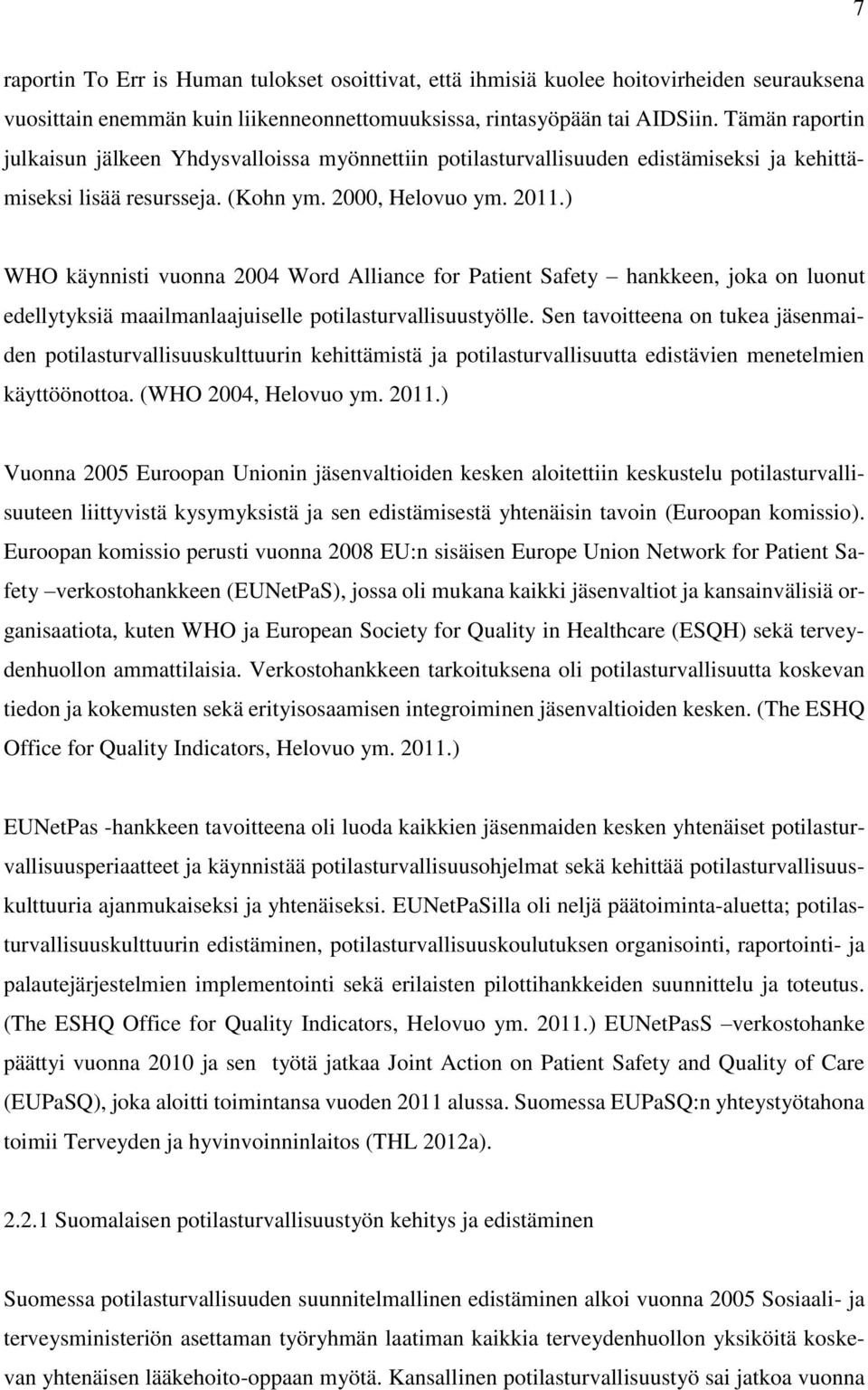 ) WHO käynnisti vuonna 2004 Word Alliance for Patient Safety hankkeen, joka on luonut edellytyksiä maailmanlaajuiselle potilasturvallisuustyölle.