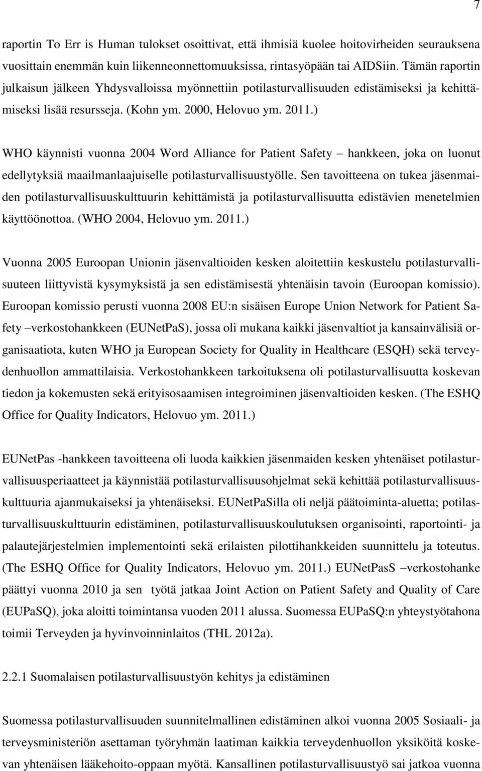 ) WHO käynnisti vuonna 2004 Word Alliance for Patient Safety hankkeen, joka on luonut edellytyksiä maailmanlaajuiselle potilasturvallisuustyölle.