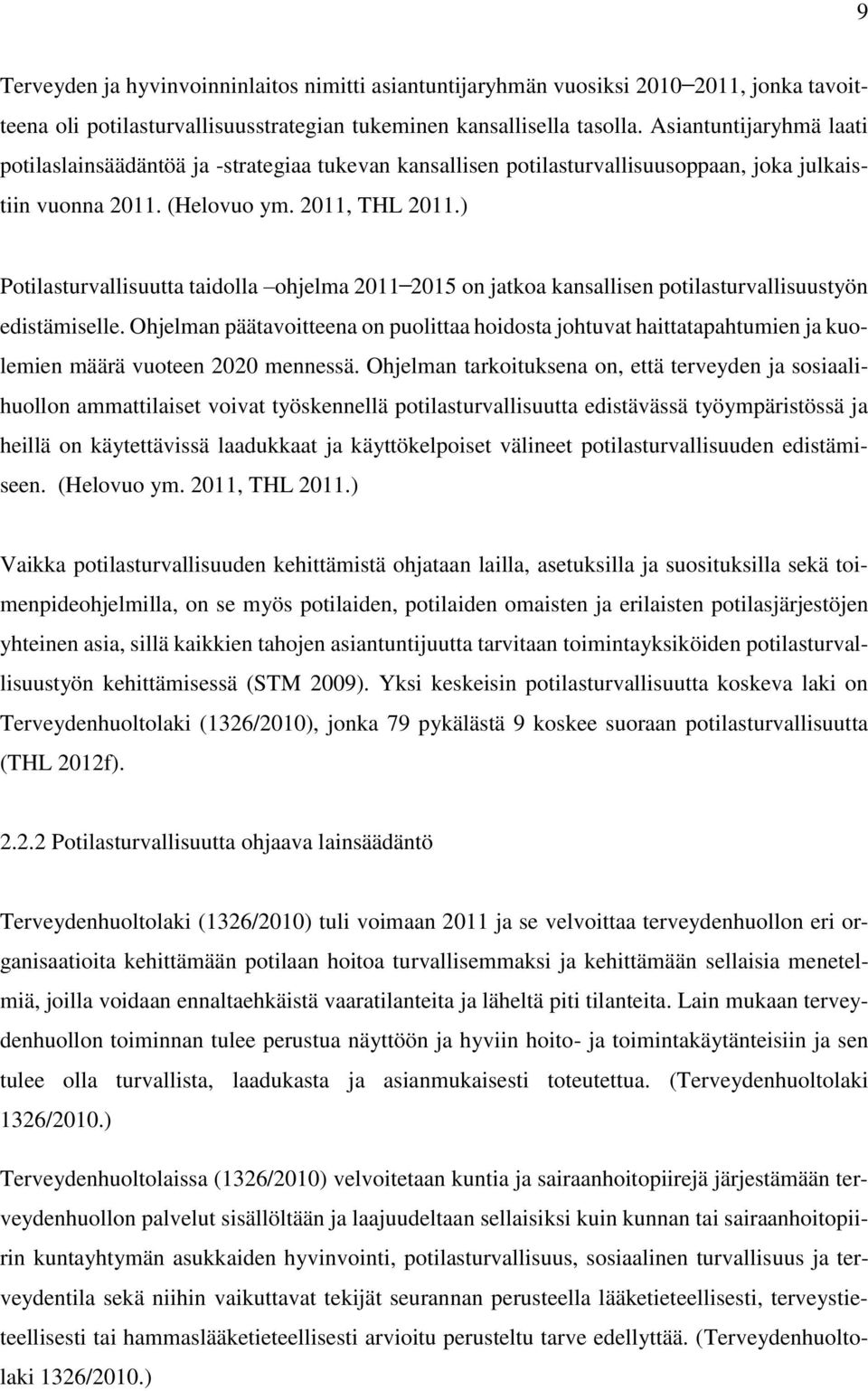 ) Potilasturvallisuutta taidolla ohjelma 2011 2015 on jatkoa kansallisen potilasturvallisuustyön edistämiselle.