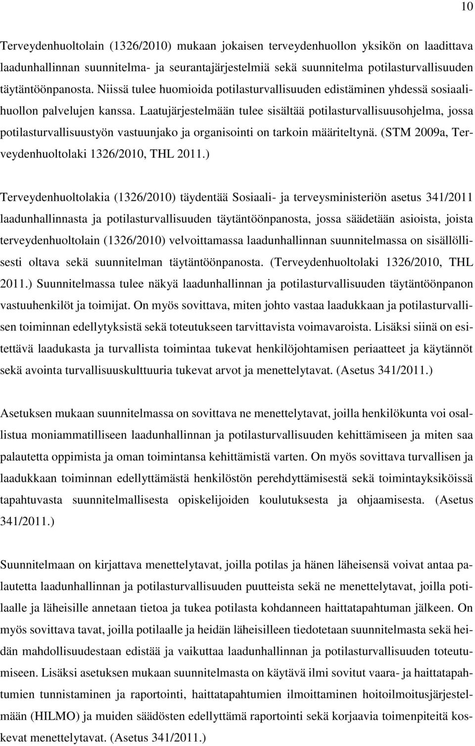 Laatujärjestelmään tulee sisältää potilasturvallisuusohjelma, jossa potilasturvallisuustyön vastuunjako ja organisointi on tarkoin määriteltynä. (STM 2009a, Terveydenhuoltolaki 1326/2010, THL 2011.