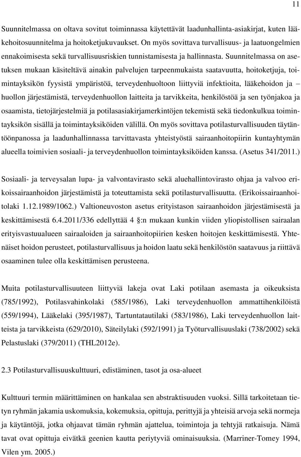 Suunnitelmassa on asetuksen mukaan käsiteltävä ainakin palvelujen tarpeenmukaista saatavuutta, hoitoketjuja, toimintayksikön fyysistä ympäristöä, terveydenhuoltoon liittyviä infektioita, lääkehoidon