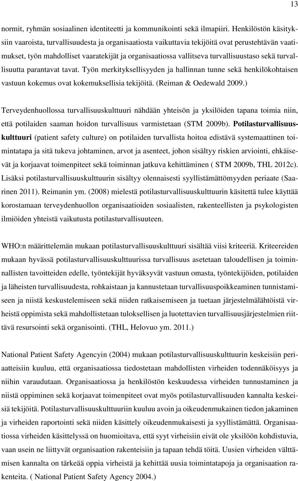 turvallisuustaso sekä turvallisuutta parantavat tavat. Työn merkityksellisyyden ja hallinnan tunne sekä henkilökohtaisen vastuun kokemus ovat kokemuksellisia tekijöitä. (Reiman & Oedewald 2009.