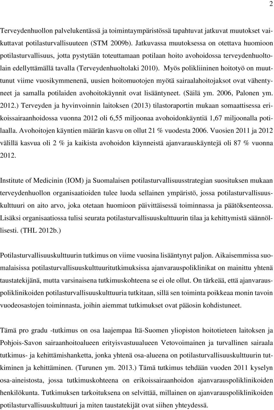 Myös polikliininen hoitotyö on muuttunut viime vuosikymmenenä, uusien hoitomuotojen myötä sairaalahoitojaksot ovat vähentyneet ja samalla potilaiden avohoitokäynnit ovat lisääntyneet. (Säilä ym.