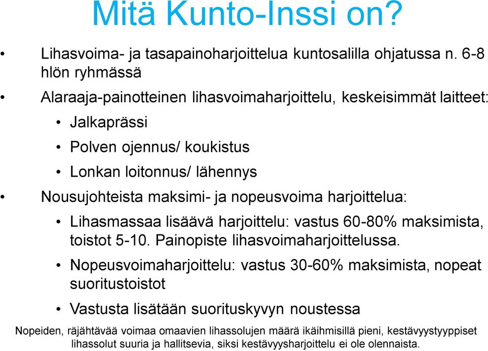 maksimi- ja nopeusvoima harjoittelua: Lihasmassaa lisäävä harjoittelu: vastus 60-80% maksimista, toistot 5-10. Painopiste lihasvoimaharjoittelussa.