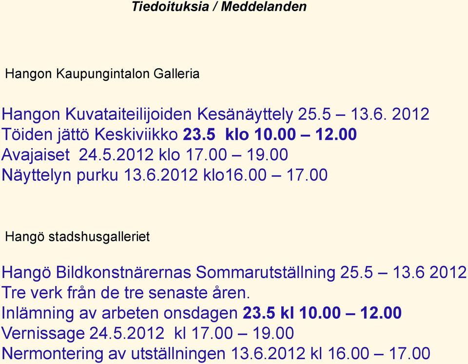 00 17.00 Hangö stadshusgalleriet Hangö Bildkonstnärernas Sommarutställning 25.5 13.