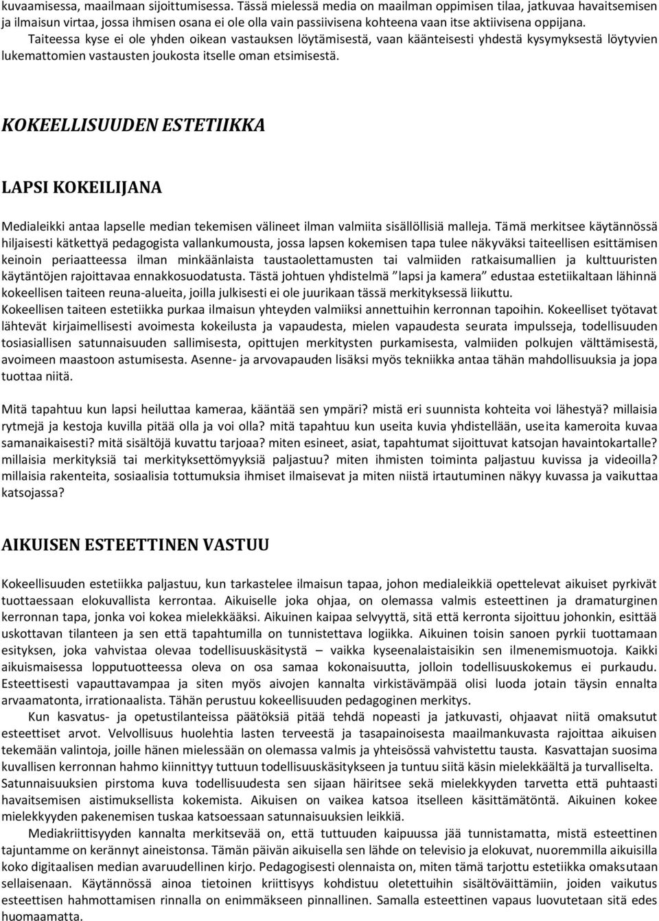 Taiteessa kyse ei ole yhden oikean vastauksen löytämisestä, vaan käänteisesti yhdestä kysymyksestä löytyvien lukemattomien vastausten joukosta itselle oman etsimisestä.