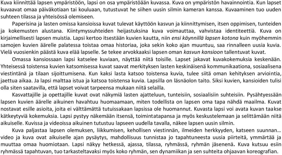 Paperisina ja lasten omissa kansioissa kuvat tulevat käyttöön kasvun ja kiinnittymisen, itsen oppimisen, tunteiden ja kokemusten alustana.