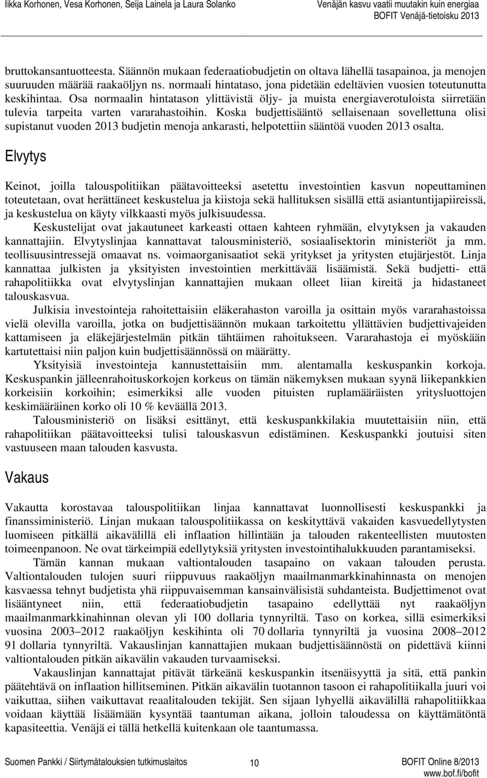 Osa normaalin hintatason ylittävistä öljy- ja muista energiaverotuloista siirretään tulevia tarpeita varten vararahastoihin.