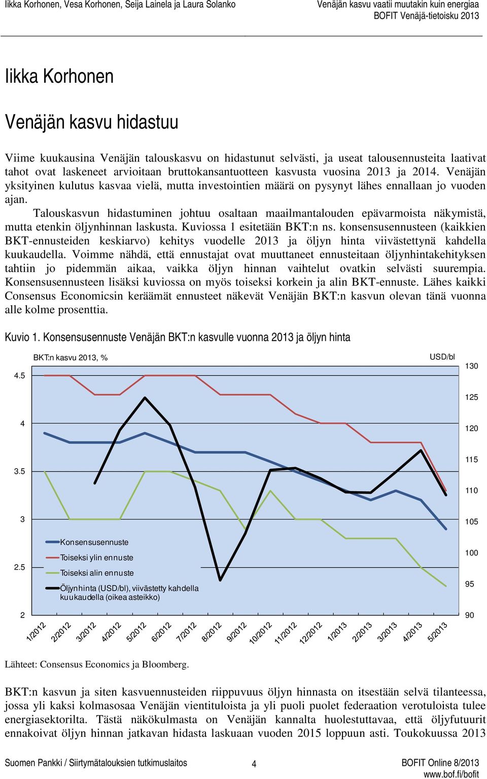 Talouskasvun hidastuminen johtuu osaltaan maailmantalouden epävarmoista näkymistä, mutta etenkin öljynhinnan laskusta. Kuviossa 1 esitetään BKT:n ns.