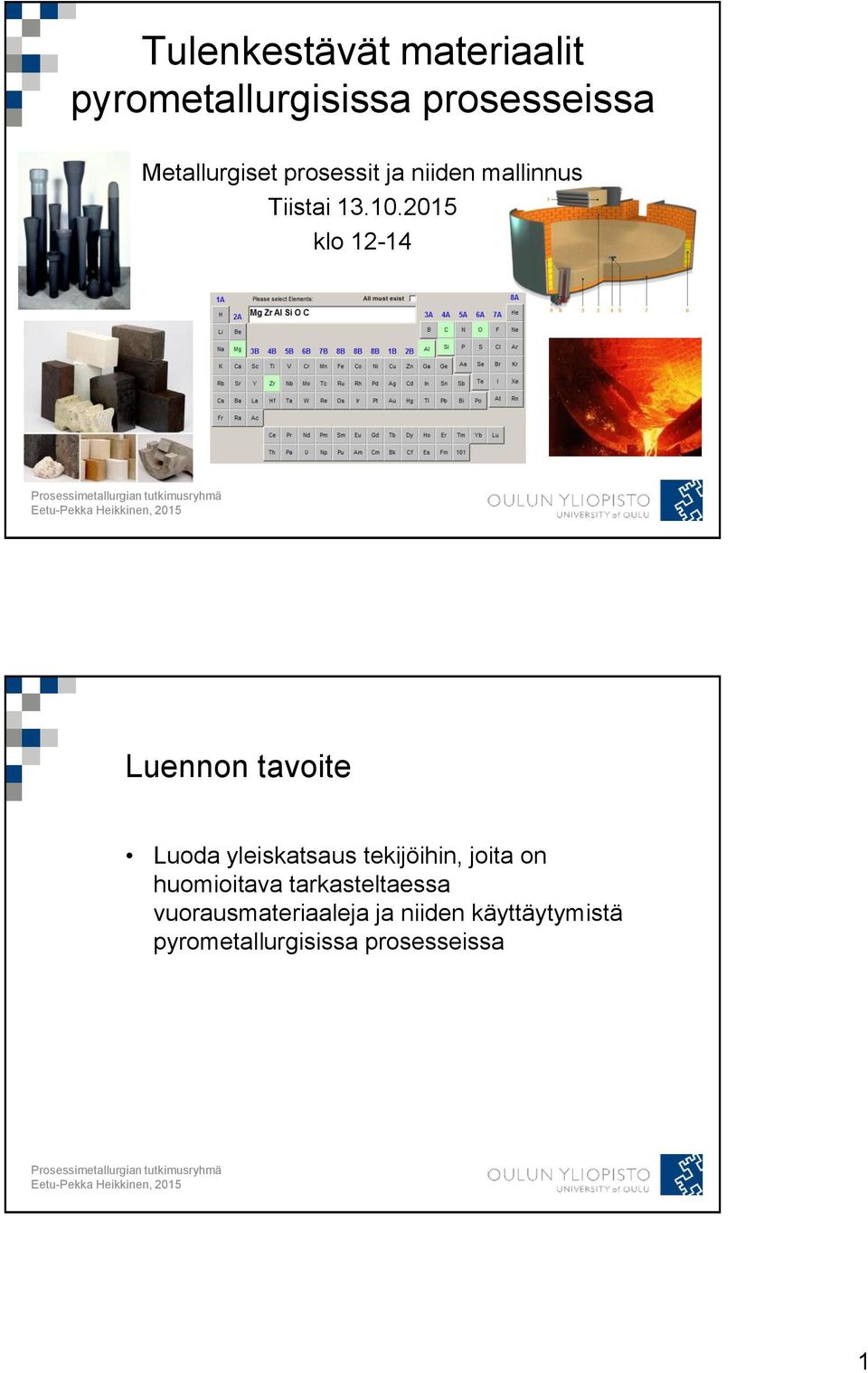 2015 klo 12-14 Luennon tavoite Luoda yleiskatsaus tekijöihin, joita on