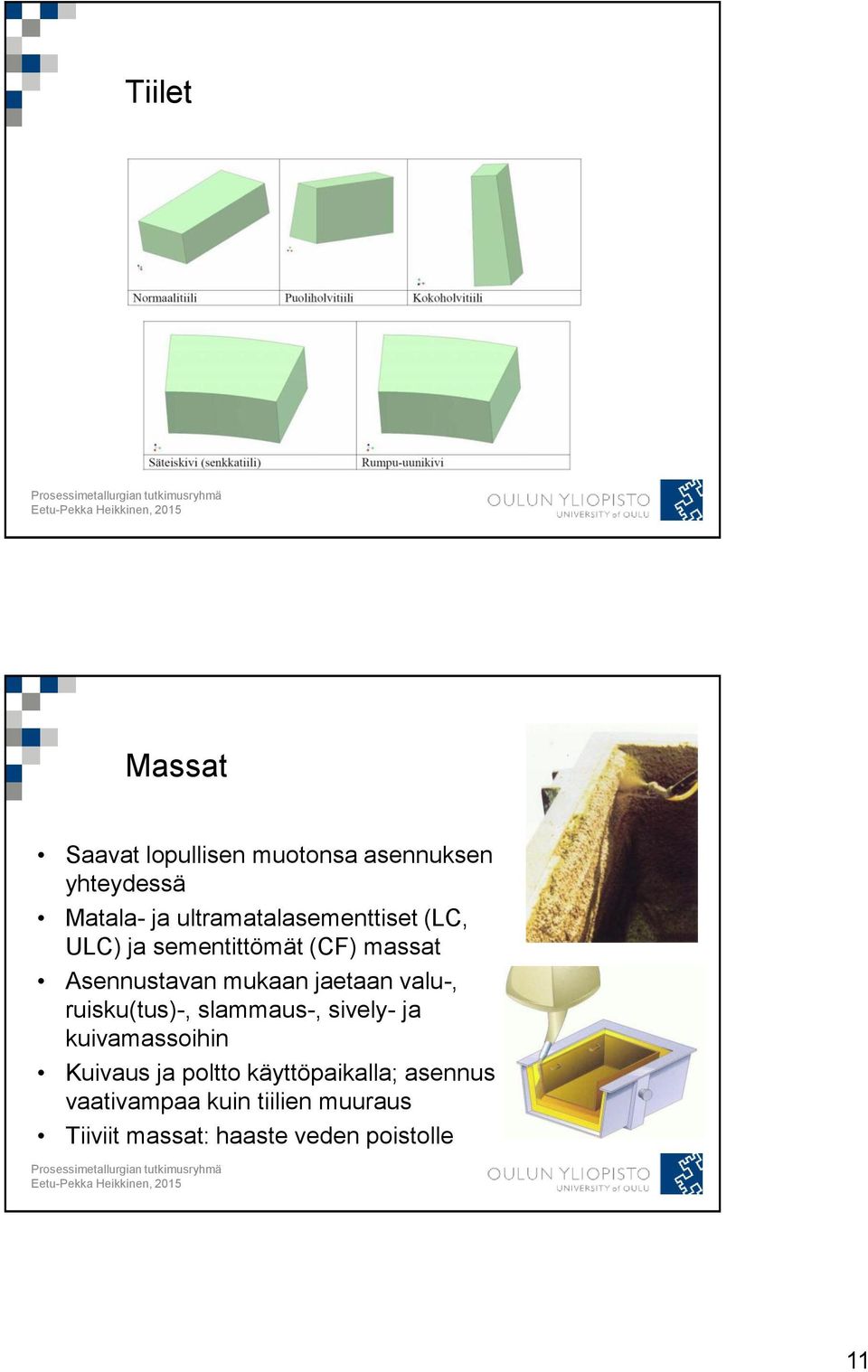 jaetaan valu-, ruisku(tus)-, slammaus-, sively- ja kuivamassoihin Kuivaus ja poltto