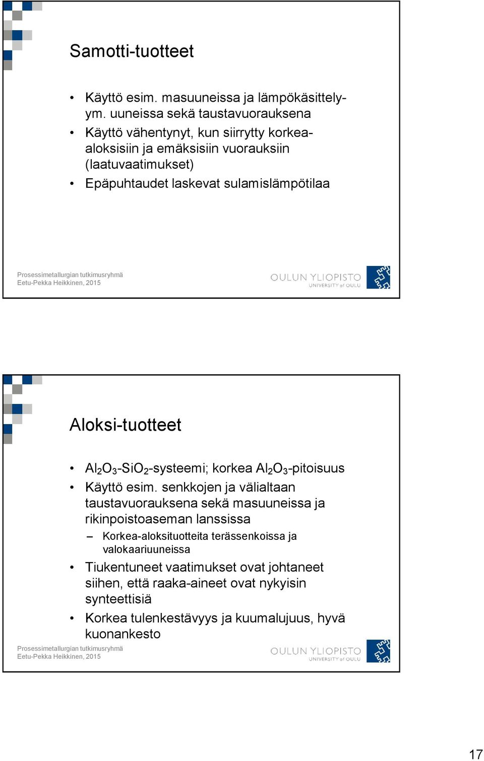 sulamislämpötilaa Aloksi-tuotteet Al 2 O 3 -SiO 2 -systeemi; korkea Al 2 O 3 -pitoisuus Käyttö esim.