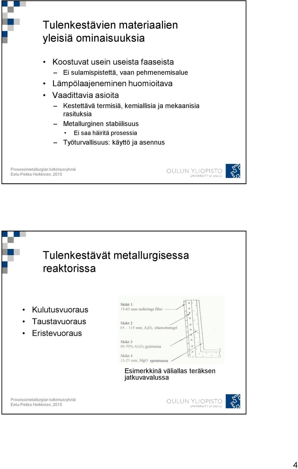 rasituksia Metallurginen stabiilisuus Ei saa häiritä prosessia Työturvallisuus: käyttö ja asennus Tulenkestävät