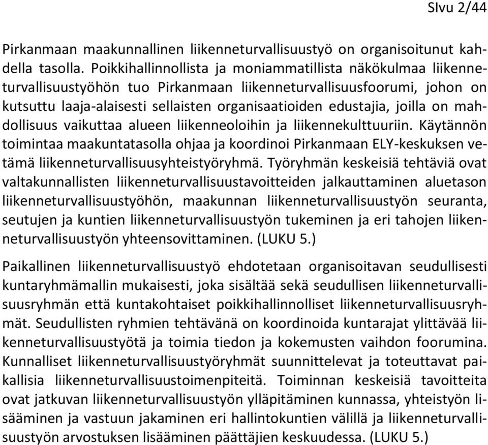 joilla on mahdollisuus vaikuttaa alueen liikenneoloihin ja liikennekulttuuriin.