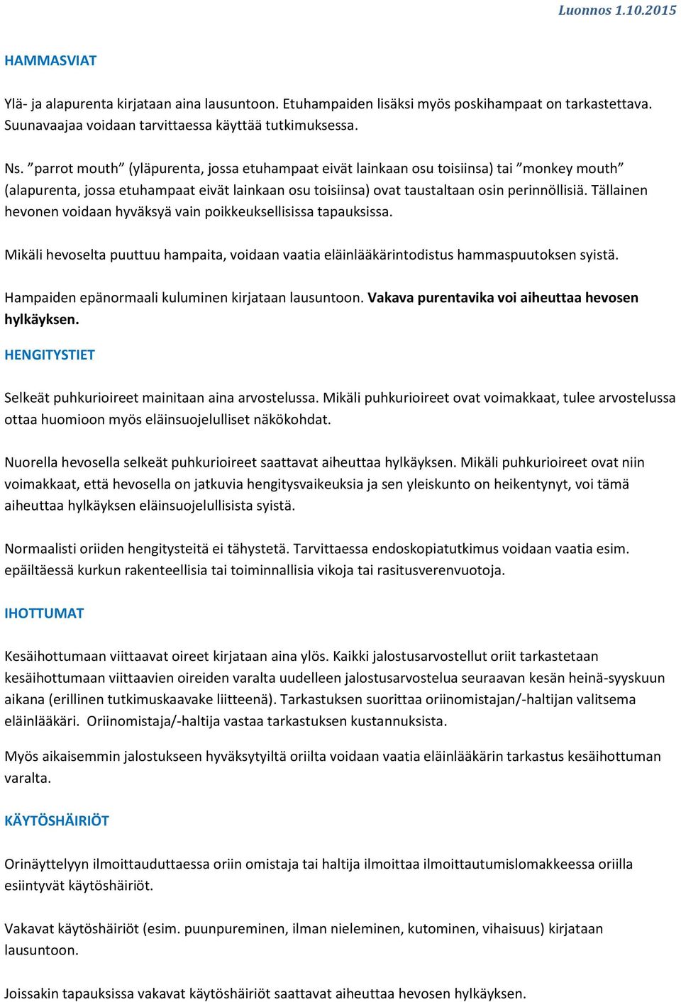 Tällainen hevonen voidaan hyväksyä vain poikkeuksellisissa tapauksissa. Mikäli hevoselta puuttuu hampaita, voidaan vaatia eläinlääkärintodistus hammaspuutoksen syistä.