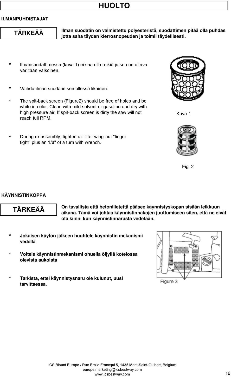 The spit-back screen (Figure2) should be free of holes and be white in color. Clean with mild solvent or gasoline and dry with high pressure air.