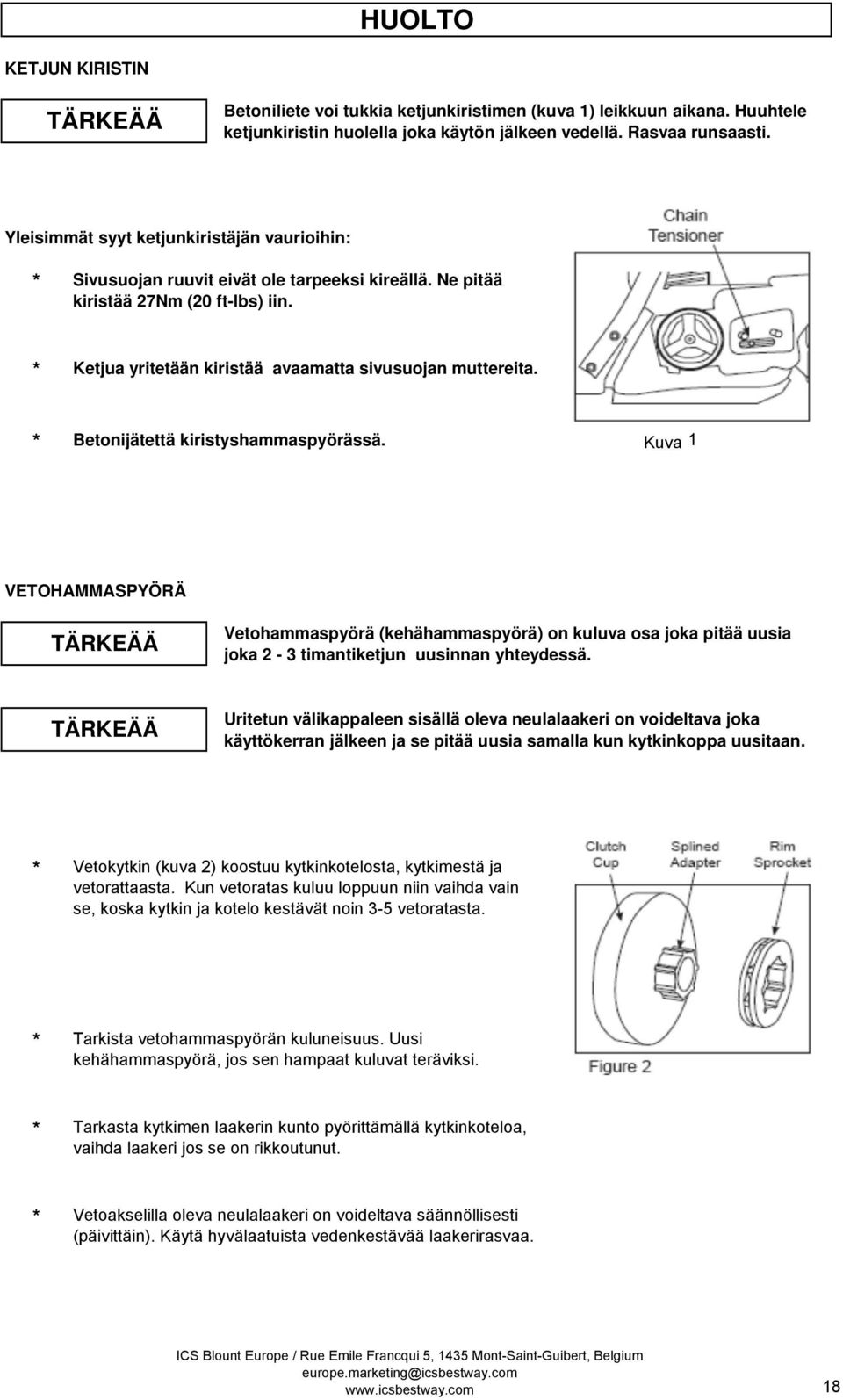 Betonijätettä kiristyshammaspyörässä. Kuva 1 VETOHAMMASPYÖRÄ TÄRKEÄÄ Vetohammaspyörä (kehähammaspyörä) on kuluva osa joka pitää uusia joka 2-3 timantiketjun uusinnan yhteydessä.