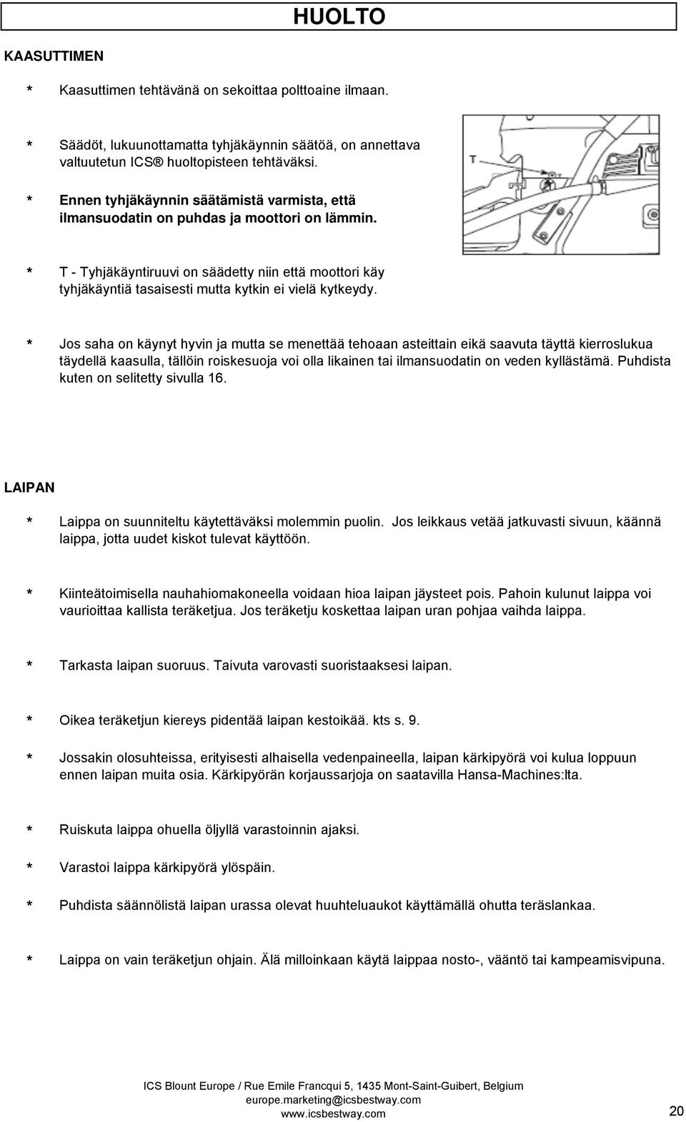 T - Tyhjäkäyntiruuvi on säädetty niin että moottori käy tyhjäkäyntiä tasaisesti mutta kytkin ei vielä kytkeydy.