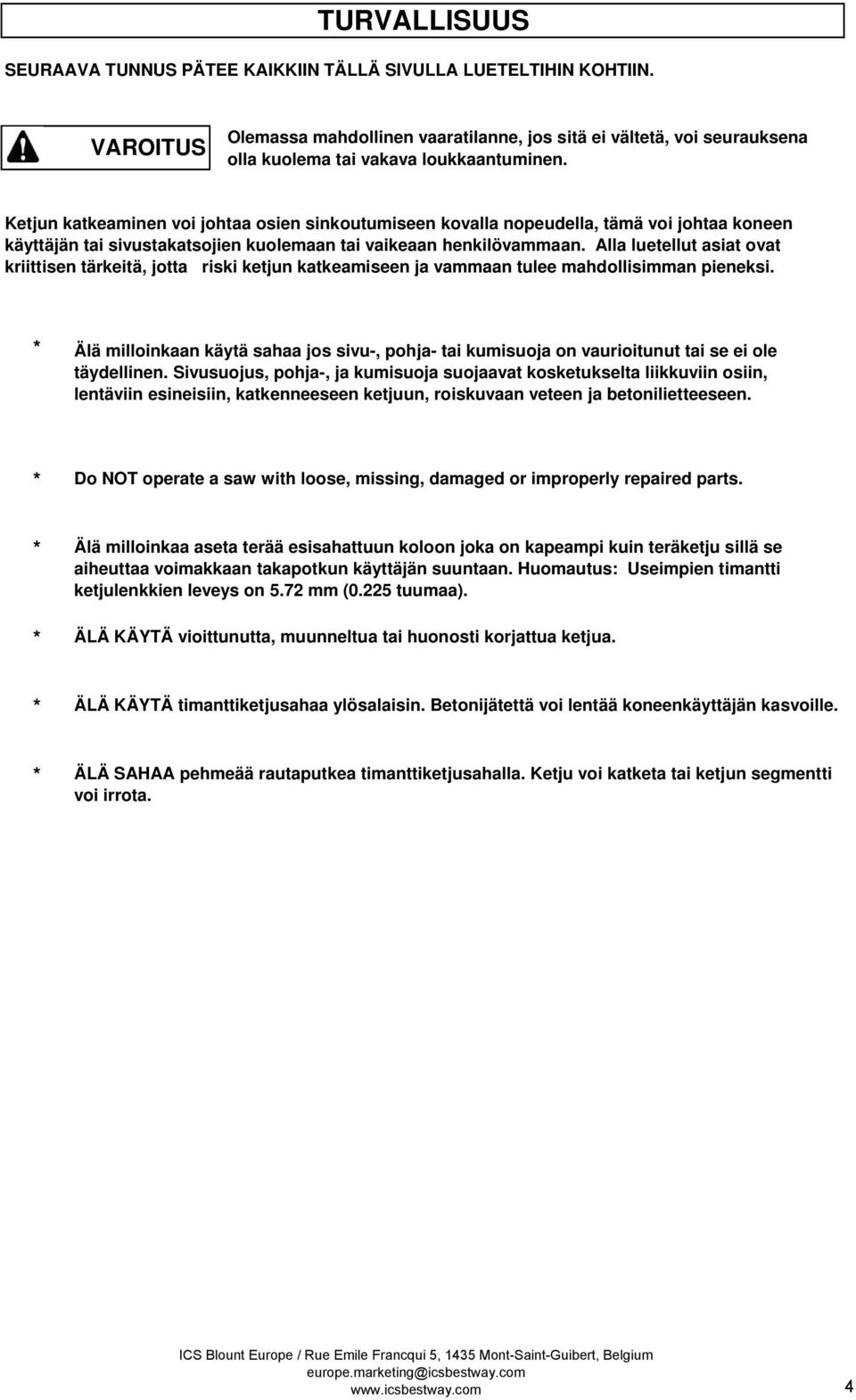 Alla luetellut asiat ovat kriittisen tärkeitä, jotta riski ketjun katkeamiseen ja vammaan tulee mahdollisimman pieneksi.