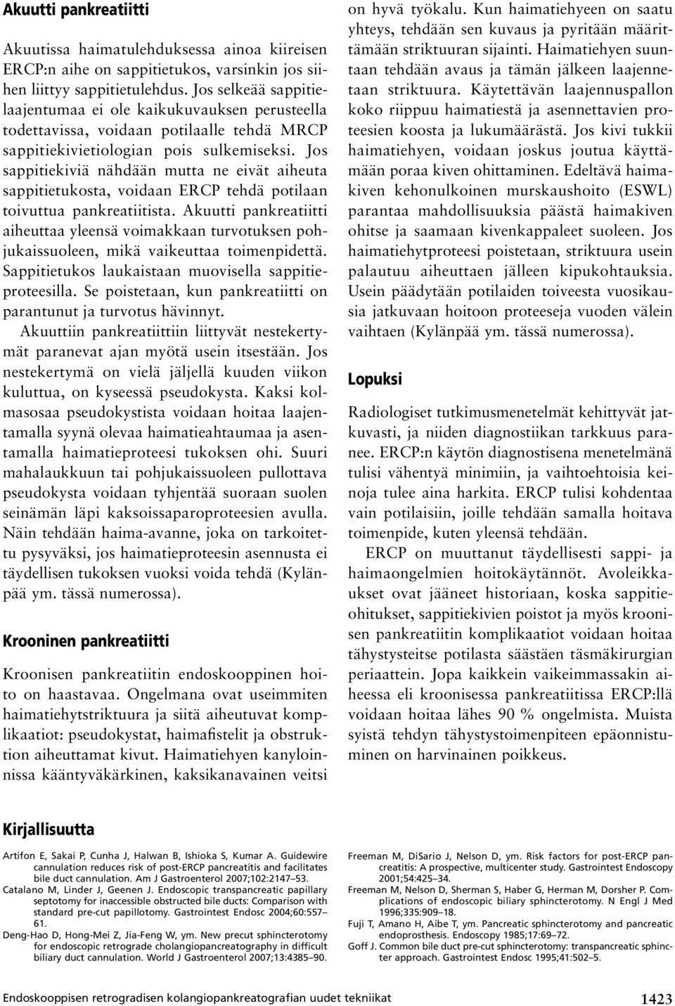 Jos sappitiekiviä nähdään mutta ne eivät aiheuta sappitietukosta, voidaan ERCP tehdä potilaan toivuttua pankreatiitista.