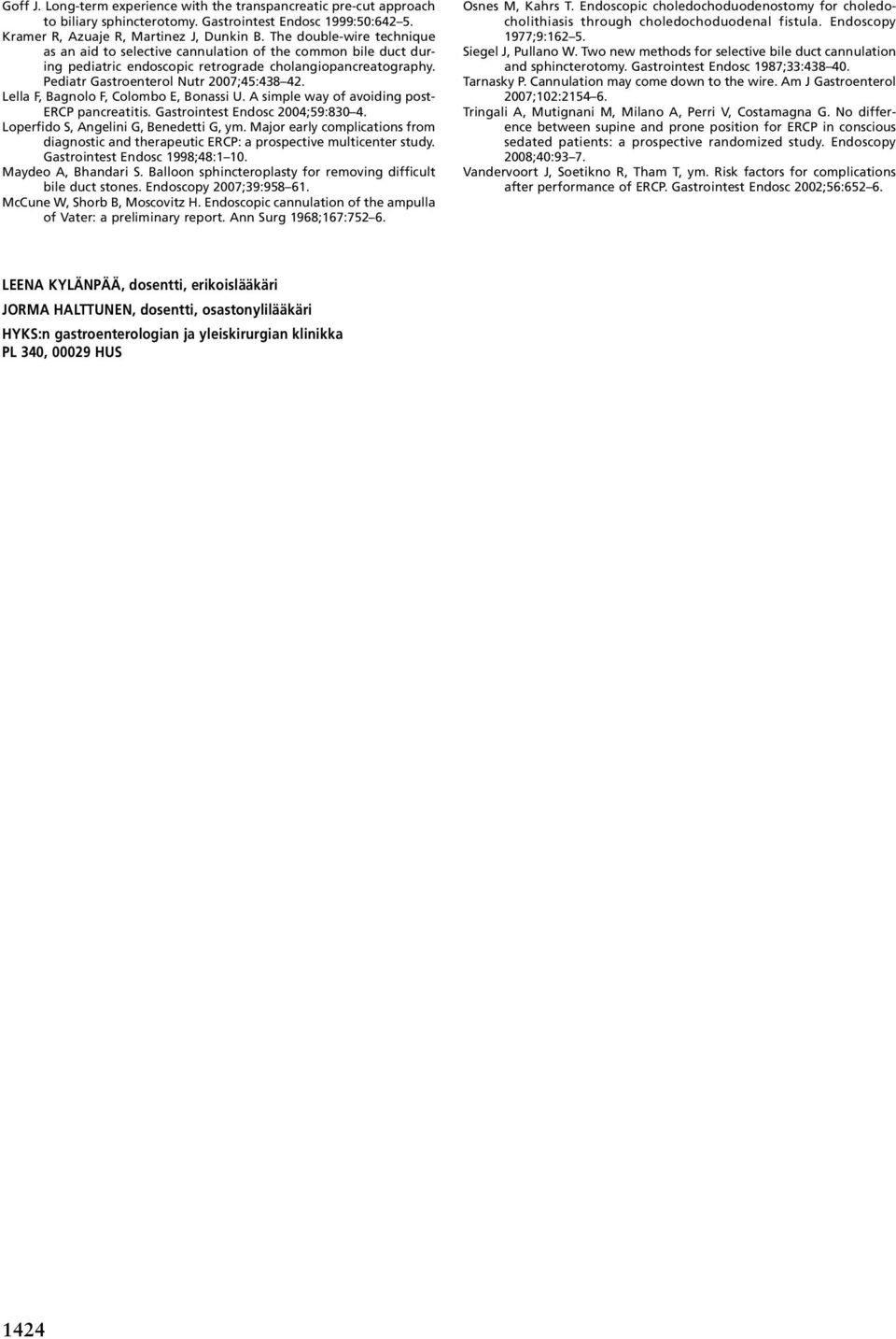 Lella F, Bagnolo F, Colombo E, Bonassi U. A simple way of avoiding post- ERCP pancreatitis. Gastrointest Endosc 2004;59:830 4. Loperfido S, Angelini G, Benedetti G, ym.