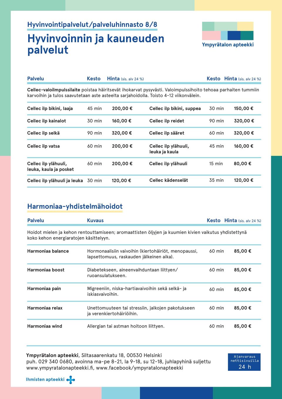 Cellec ilp bikini, laaja 45 min 200,00 Cellec ilp bikini, suppea 30 min 150,00 Cellec ilp kainalot 30 min 160,00 Cellec ilp reidet 90 min 320,00 Cellec ilp selkä 90 min 320,00 Cellec ilp sääret 60