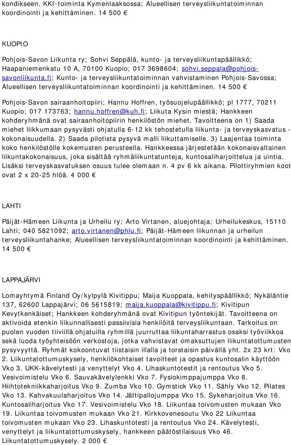 fi; Kunto- ja terveysliikuntatoiminnan vahvistaminen Pohjois-Savossa; Alueellisen terveysliikuntatoiminnan koordinointi ja kehittäminen.