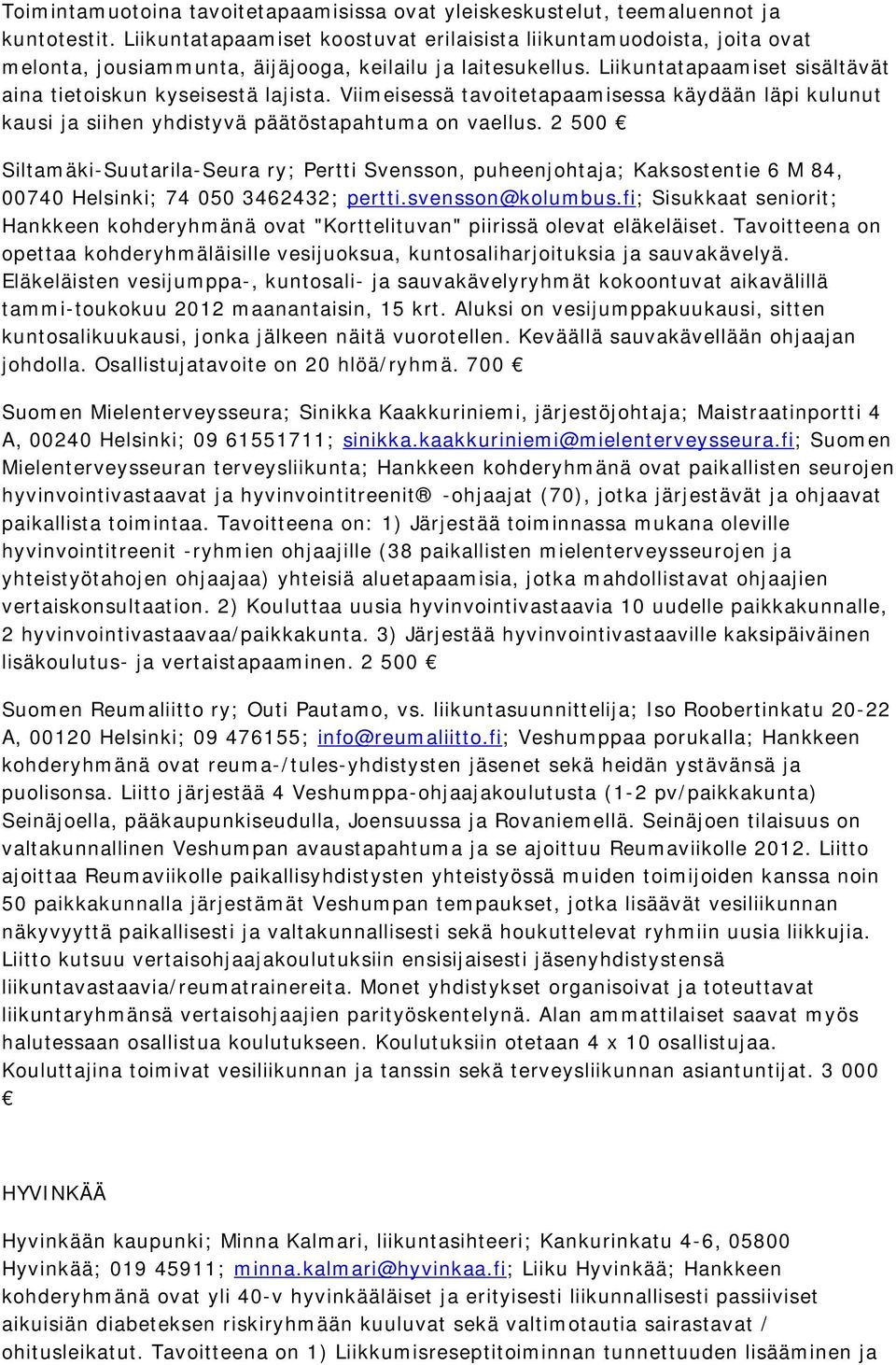 Viimeisessä tavoitetapaamisessa käydään läpi kulunut kausi ja siihen yhdistyvä päätöstapahtuma on vaellus.