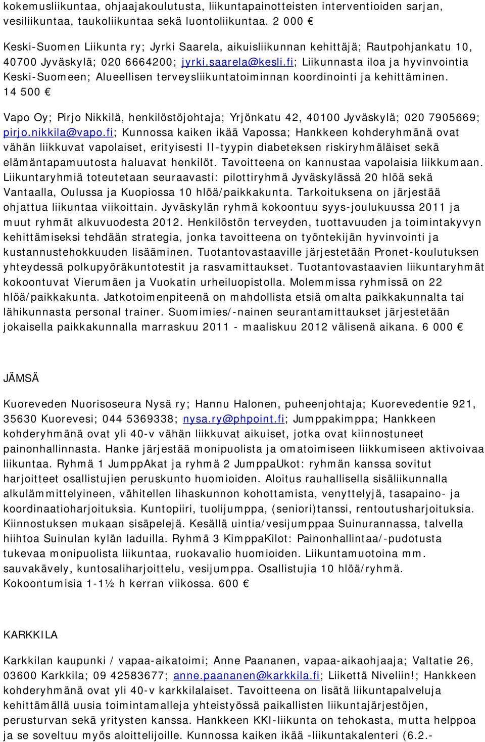 fi; Liikunnasta iloa ja hyvinvointia Keski-Suomeen; Alueellisen terveysliikuntatoiminnan koordinointi ja kehittäminen.