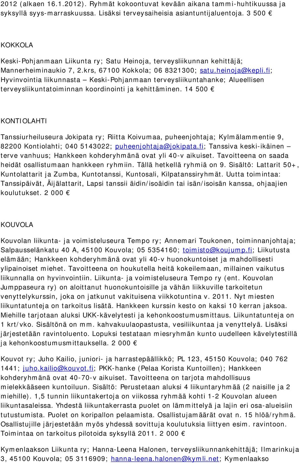 fi; Hyvinvointia liikunnasta Keski-Pohjanmaan terveysliikuntahanke; Alueellisen terveysliikuntatoiminnan koordinointi ja kehittäminen.