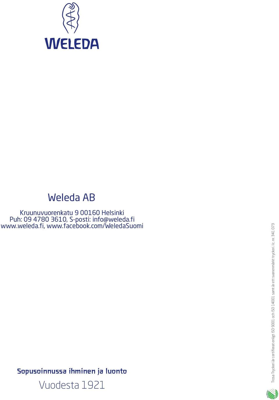 com/weledasverige 3610, S-posti: info@weleda.fi www.weleda.fi, www.facebook.