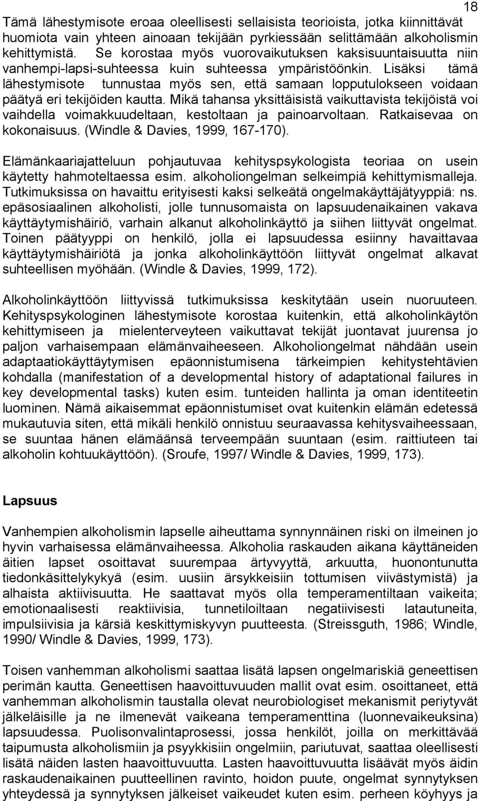 Lisäksi tämä lähestymisote tunnustaa myös sen, että samaan lopputulokseen voidaan päätyä eri tekijöiden kautta.