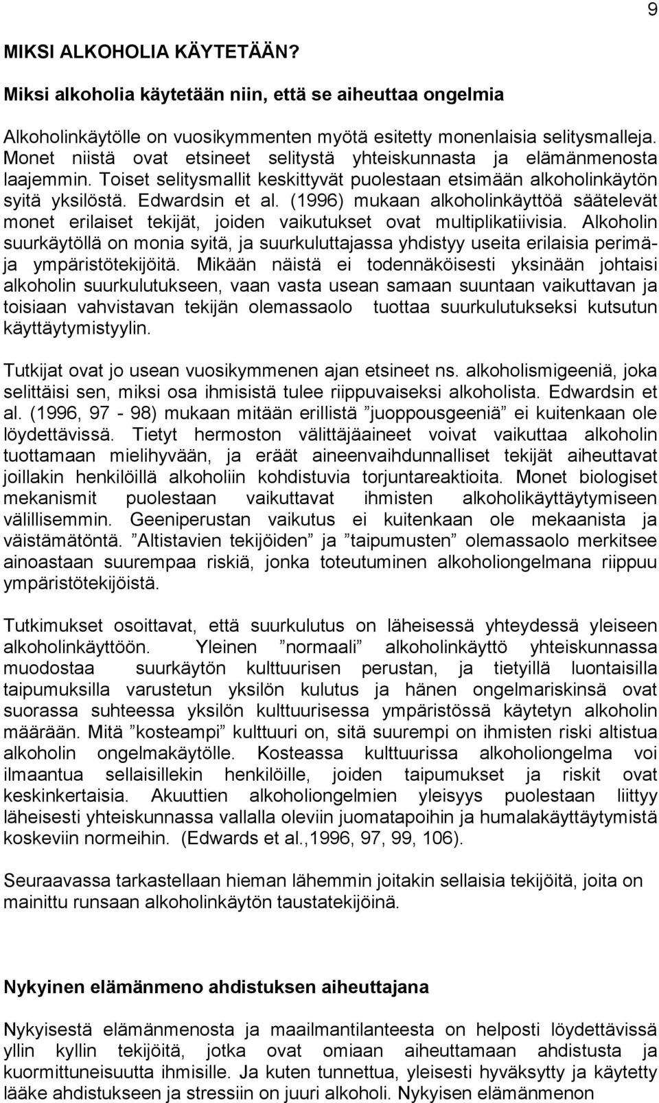 (1996) mukaan alkoholinkäyttöä säätelevät monet erilaiset tekijät, joiden vaikutukset ovat multiplikatiivisia.