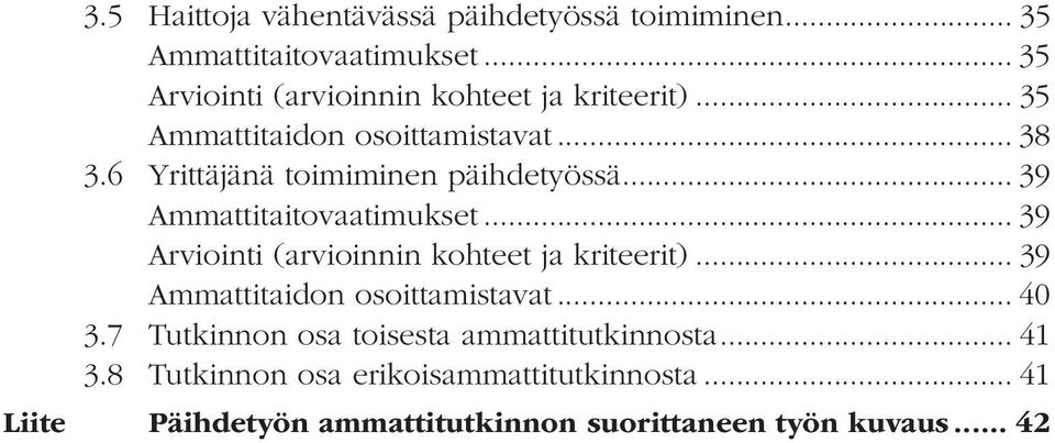 6 Yrittäjänä toimiminen päihdetyössä... 39 Ammattitaitovaatimukset... 39 Arviointi (arvioinnin kohteet ja kriteerit).