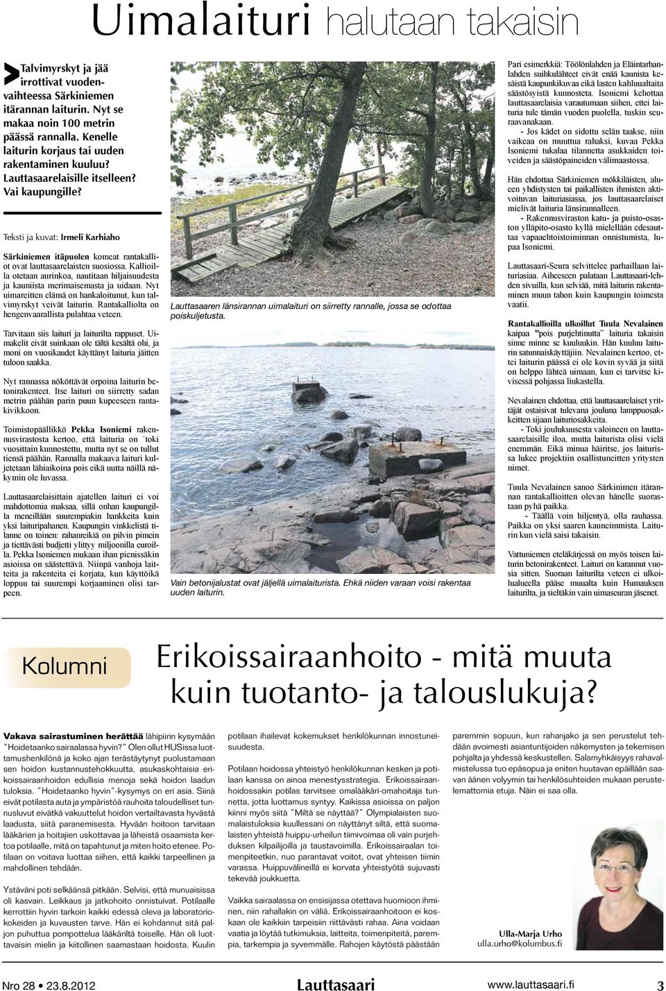 Teksti ja kuvat: Irmeli Karhiaho Särkiniemen itäpuolen komeat rantakalliot ovat lauttasaarelaisten suosiossa.
