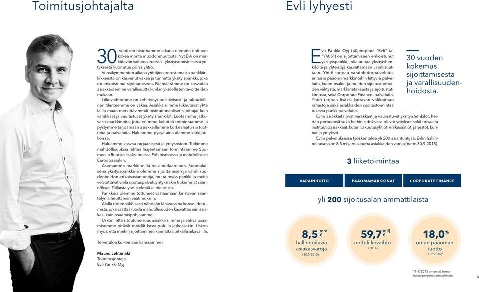 Vuosikymmenten aikana yrittäjien perustamasta pankkiiriliikkeestä on kasvanut vakaa ja tunnettu yksityispankki, joka on erikoistunut sijoittamiseen.