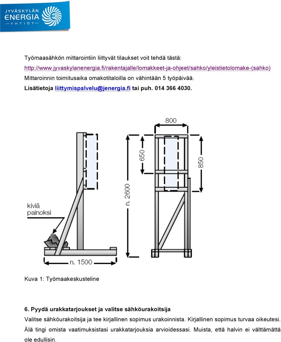 Lisätietoja liittymispalvelu@jenergia.fi tai puh. 014 366 4030. Kuva 1: Työmaakeskusteline 6.