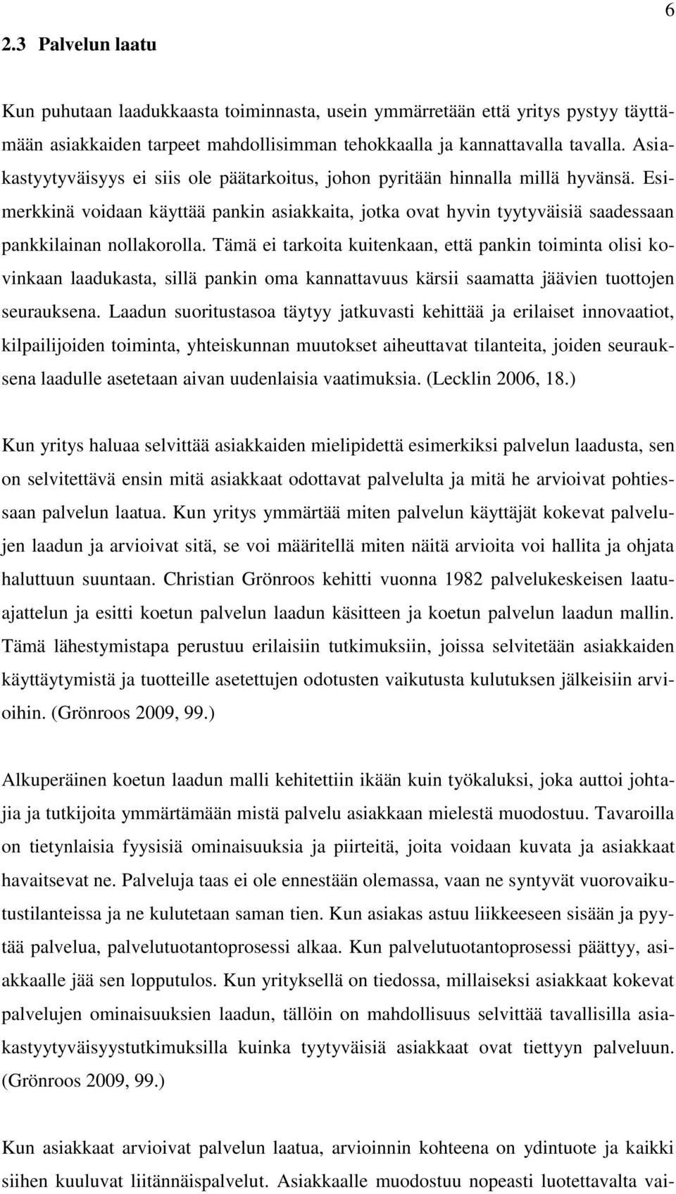 Tämä ei tarkoita kuitenkaan, että pankin toiminta olisi kovinkaan laadukasta, sillä pankin oma kannattavuus kärsii saamatta jäävien tuottojen seurauksena.