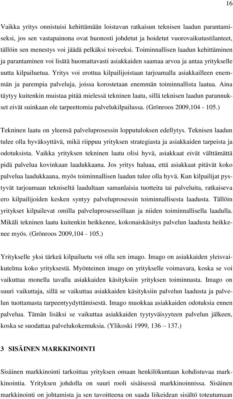 Yritys voi erottua kilpailijoistaan tarjoamalla asiakkailleen enemmän ja parempia palveluja, joissa korostetaan enemmän toiminnallista laatua.