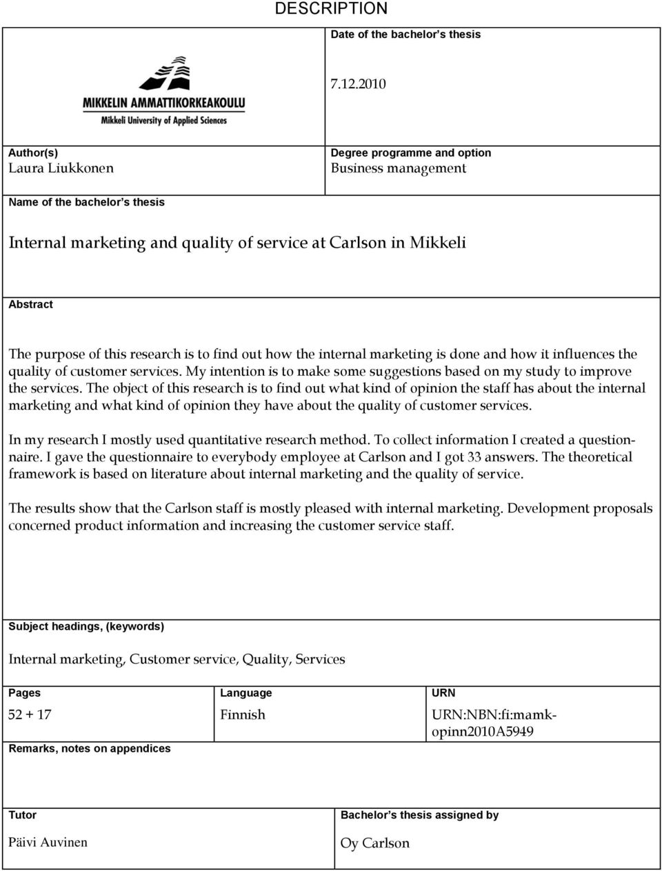 this research is to find out how the internal marketing is done and how it influences the quality of customer services.