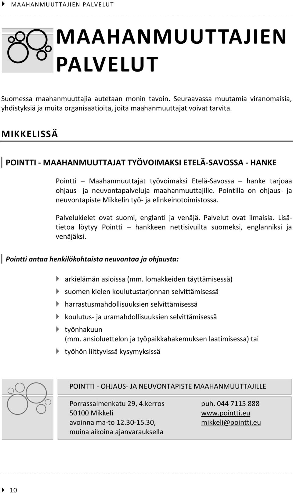 MIKKELISSÄ POINTTI - MAAHANMUUTTAJAT TYÖVOIMAKSI ETELÄ-SAVOSSA - HANKE Pointti Maahanmuuttajat työvoimaksi Etelä-Savossa hanke tarjoaa ohjaus- ja neuvontapalveluja maahanmuuttajille.