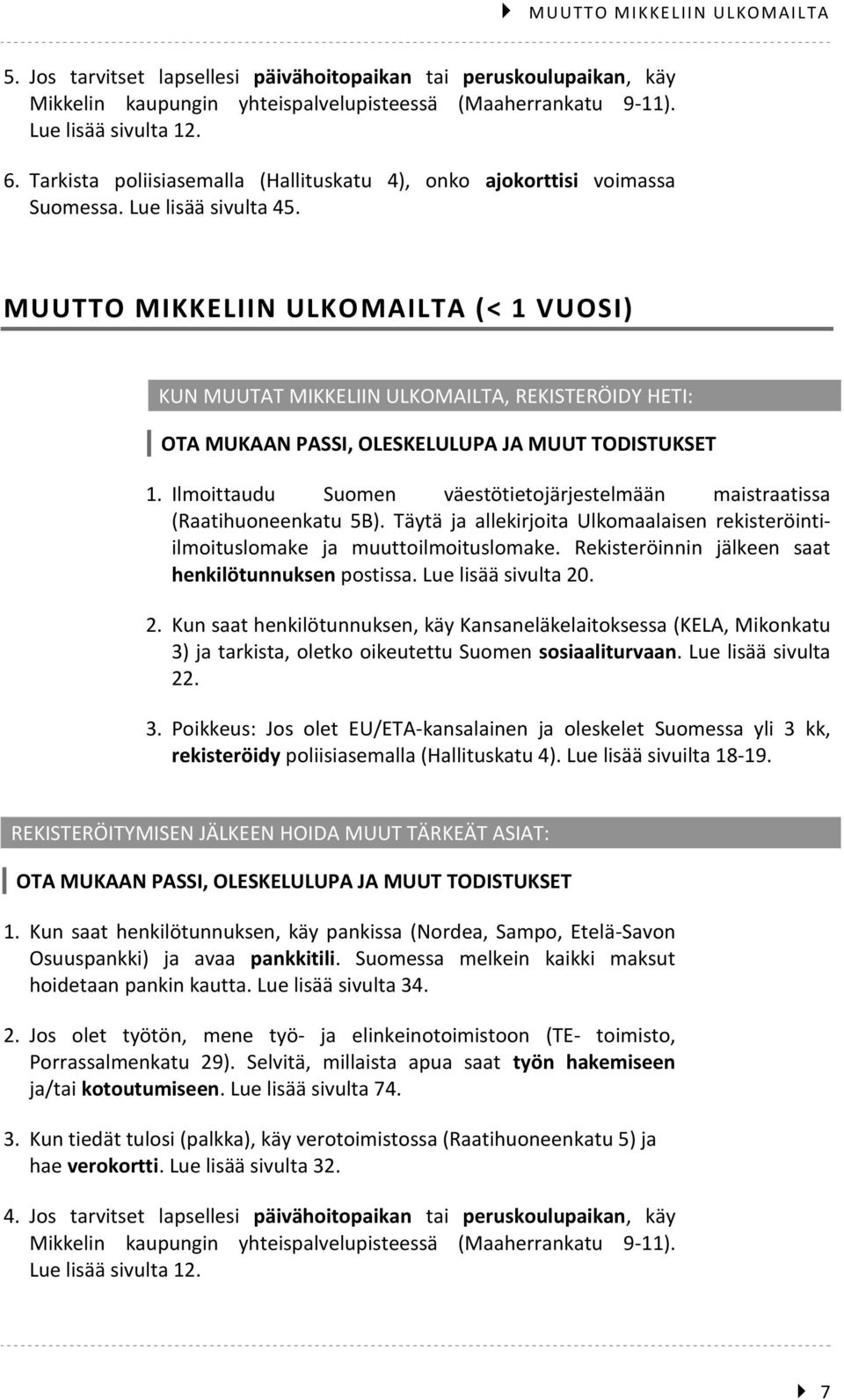 MUUTTO MIKKELIIN ULKOMAILTA (< 1 VUOSI) KUN MUUTAT MIKKELIIN ULKOMAILTA, REKISTERÖIDY HETI: OTA MUKAAN PASSI, OLESKELULUPA JA MUUT TODISTUKSET 1.