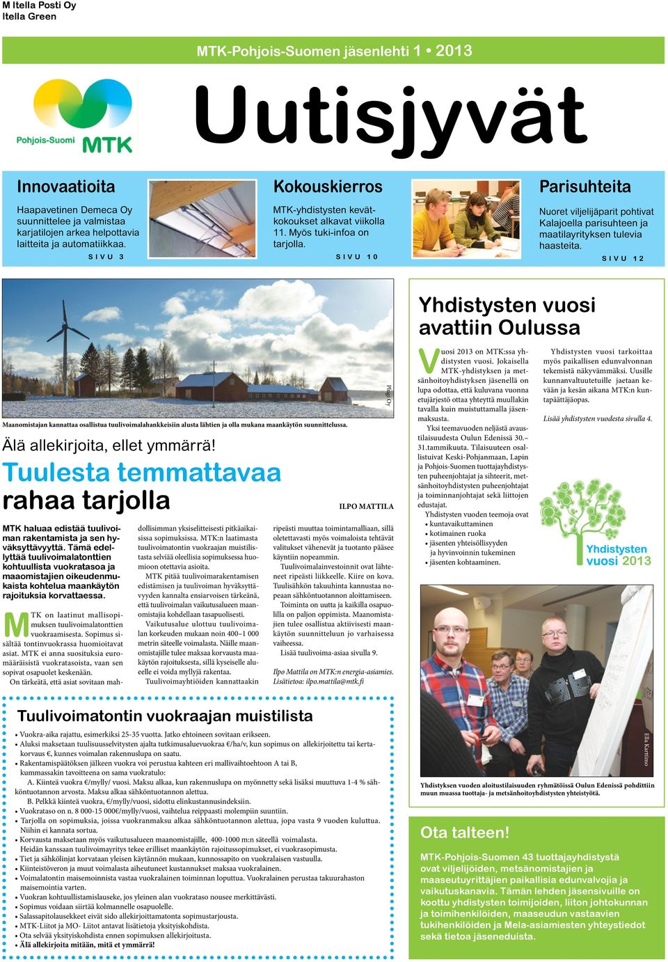 SIVU 10 Parisuhteita Nuoret viljelijäparit pohtivat Kalajoella parisuhteen ja maatilayrityksen tulevia haasteita.