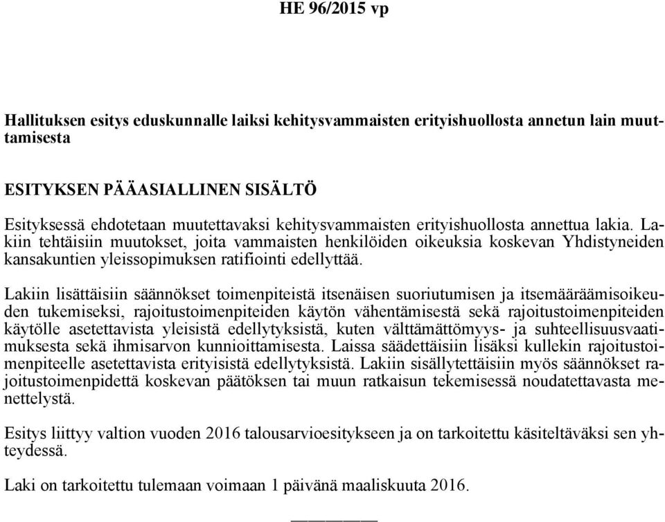 Lakiin lisättäisiin säännökset toimenpiteistä itsenäisen suoriutumisen ja itsemääräämisoikeuden tukemiseksi, rajoitustoimenpiteiden käytön vähentämisestä sekä rajoitustoimenpiteiden käytölle