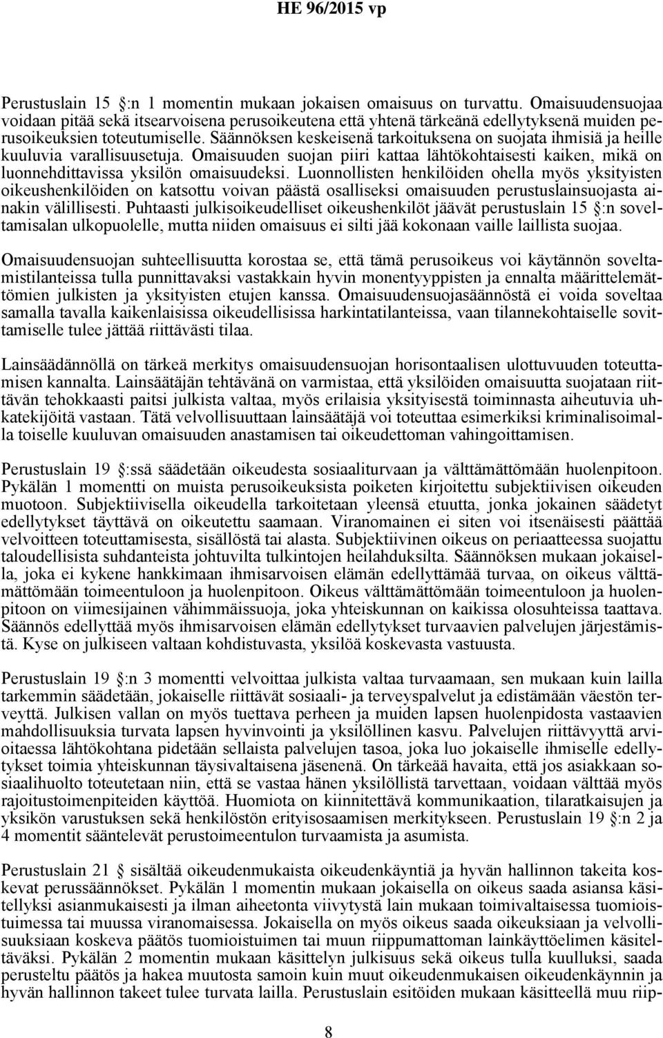 Säännöksen keskeisenä tarkoituksena on suojata ihmisiä ja heille kuuluvia varallisuusetuja. Omaisuuden suojan piiri kattaa lähtökohtaisesti kaiken, mikä on luonnehdittavissa yksilön omaisuudeksi.