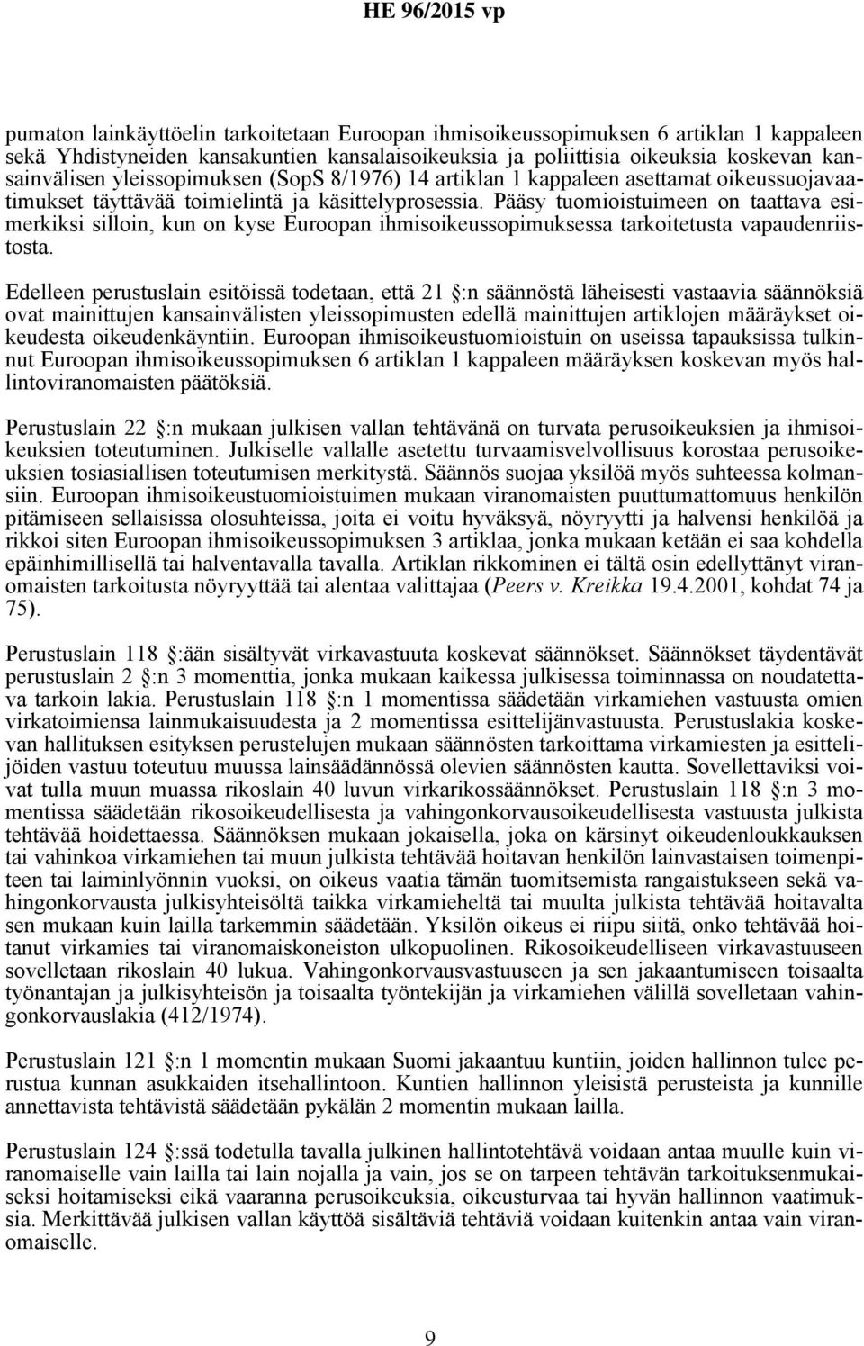 Pääsy tuomioistuimeen on taattava esimerkiksi silloin, kun on kyse Euroopan ihmisoikeussopimuksessa tarkoitetusta vapaudenriistosta.