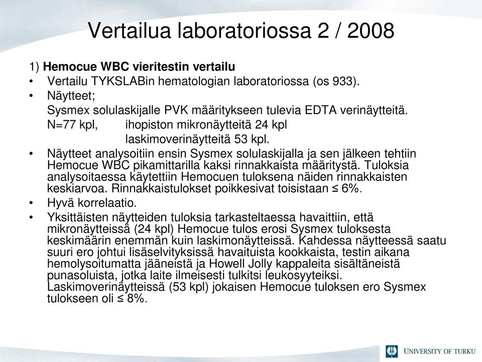 Näytteet analysoitiin ensin Sysmex solulaskijalla ja sen jälkeen tehtiin Hemocue WBC pikamittarilla kaksi rinnakkaista määritystä.